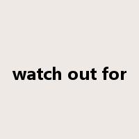 watch out for是什么意思