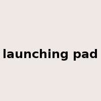 launching pad是什么意思