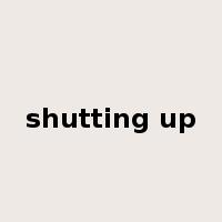 shutting up是什么意思