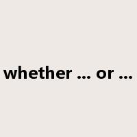 whether ... or ...是什么意思