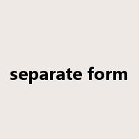 separate form是什么意思