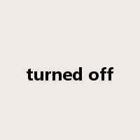 turned off是什么意思