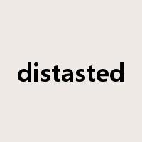 distasted是什么意思