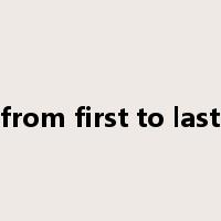 from first to last是什么意思