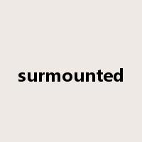 surmounted是什么意思