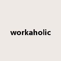 workaholic是什么意思