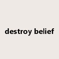 destroy belief是什么意思