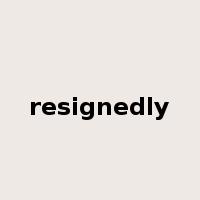 resignedly是什么意思