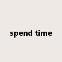 spend time是什么意思