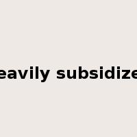 heavily subsidized是什么意思
