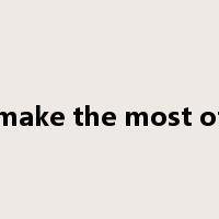 make the most of是什么意思