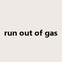 run out of gas是什么意思