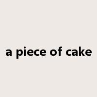 a piece of cake是什么意思