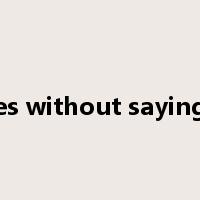 it goes without saying that是什么意思