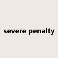 severe penalty是什么意思