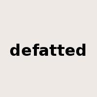 defatted是什么意思