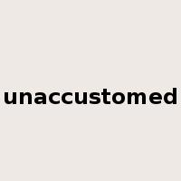 unaccustomed是什么意思
