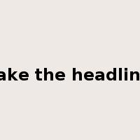 make the headlines是什么意思