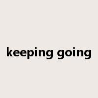 keeping going是什么意思