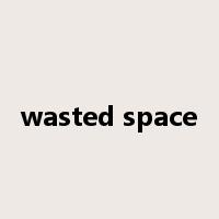 wasted space是什么意思