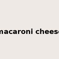 macaroni cheese是什么意思