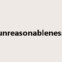 unreasonableness是什么意思