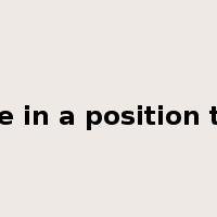 be in a position to是什么意思