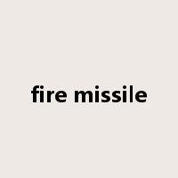 fire missile是什么意思