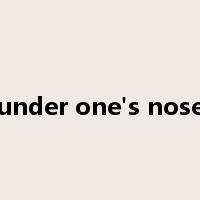 under one's nose是什么意思