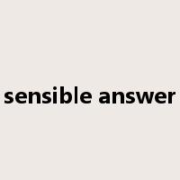 sensible answer是什么意思