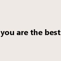 you are the best是什么意思