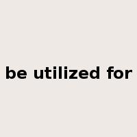be utilized for是什么意思