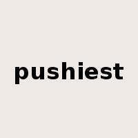 pushiest是什么意思