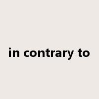 in contrary to是什么意思