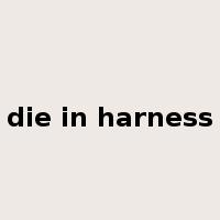 die in harness是什么意思