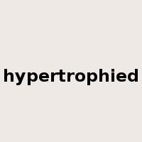 hypertrophied是什么意思