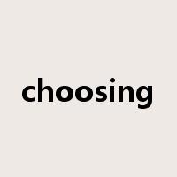 choosing是什么意思