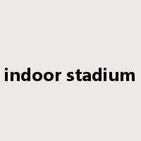 indoor stadium是什么意思