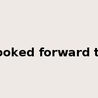 looked forward to是什么意思