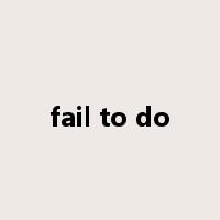 fail to do是什么意思