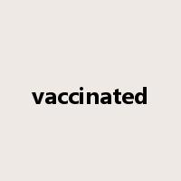 vaccinated是什么意思