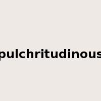 pulchritudinous是什么意思