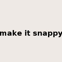 make it snappy是什么意思