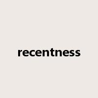 recentness是什么意思