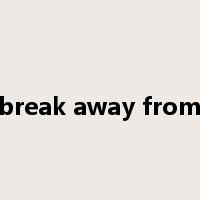 break away from是什么意思