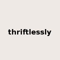 thriftlessly是什么意思