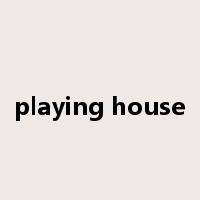 playing house是什么意思