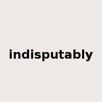 indisputably是什么意思