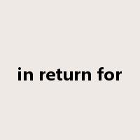 in return for是什么意思