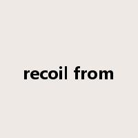 recoil from是什么意思